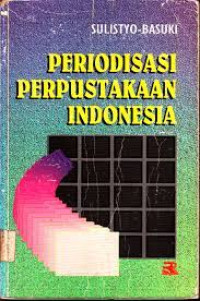 Periodisasi perpustakaan Indonesia / Sulistyo Basuki;editor, Emi Kusmiati