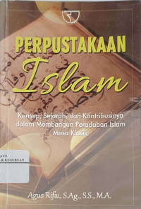 Perpustakaan Islam: konsep, sejarah, dan kontribusinya dalam membangun peradaban Islam masa klasik