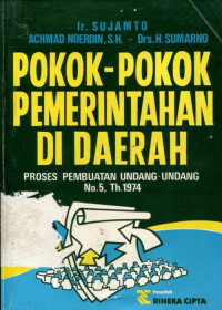 Proses Pembuatan Undang - Undang No. 5 Tahun 1974 Tentang Pokok - Pokok Pemerintahan di Daerah