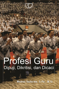 Profesi Guru: Dipuji, Dikritisi dan Dicaci