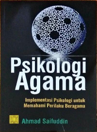 PSIKOLOGI AGAMA: Implementasi Psikologi untuk Memahami Perilaku Beragama