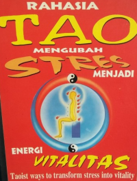 RAHASIA TAO MENGUBAH STRES MENJADI ENERGI VITALITAS / Mantak Chia