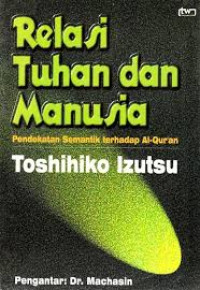 Relasi tuhan dan manusia : Pendekatan semantik terhadap Al-Qur'an