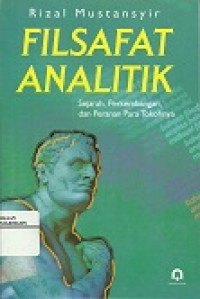 Filsafat Analitik: sejarah, perkembangan, dan peranan para tokohnya / Rizal Mustansyir