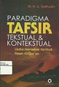 Paradigma tafsir tekstual dan kontekstual: usaha memaknai kembali pesan al-Qur'an