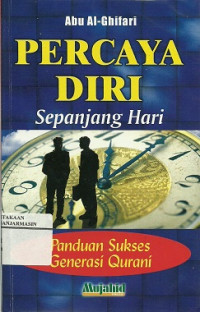 Percaya diri sepanjang hari: panduan sukses generasi Qurani/Abu al-Ghifari