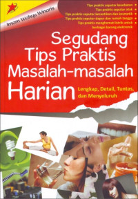 Segudang tips praktis masalah-masalah harian: lengkap, detail, tuntas, dan menyeluruh