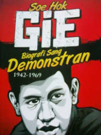 Soe Hok Gie : Biografi Sang Demontran 1942 - 1969