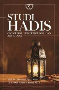 Studi Hadis: Ontologi, Epistemologi, dan Aksiologi