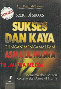 Sukses dan kaya dengan mengamalkan asma'ul husna: memanfaatkan misteri kedahsyatan asma'ul husna