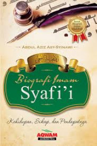 Biografi Imam Syafi'i: Kehidupan, Sikap, dan pendapatnya: Serial Biografi Imam Mazhab