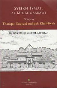 SYEIKH ISMAIL AL-MINANGKABAWI: Penyiar Thariqat Naqsyabandiyah Khalidiyah