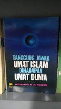 Tanggung Jawab Umat Islam Dihadapan Umat Dunia