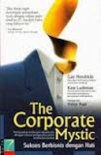 The corporate mystic : sukses berbisnis dengan hati