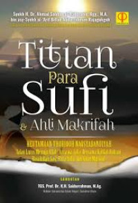 TITIAN PARA SUFI DAN AHLI MAKRIFAH: Keutamaan Thoriqah Naqsyabandiyah, Jalan Lurus Menuju Allah 'Azza Wa Jalla Bersama Kafilah Ruhani Rasulullah SAW., Para Aulia, dan Guru Mursyid