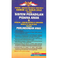 Undang-undang Republik Indonesia Nomor 11 Tahun 2012 Tentang Sistem Peradilan Pidana Anak &  Undang-Undang Republik Indonesia Nomor 23 Tentang Perlindungan Anak