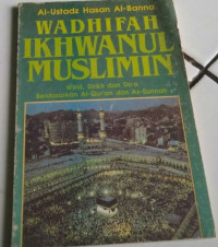 Wadhifah Ikhwanul Muslimin: Wirid, Dzikir dan Doa Berdasarkan Al-Qur'an dan As-Sunnah